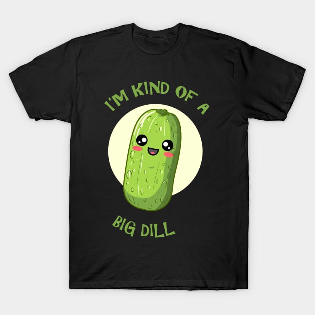 I'm Kind Of A Big Dill T-Shirt by Nerd_art